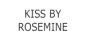 Kiss By Rosemine Kiss By Rosemine